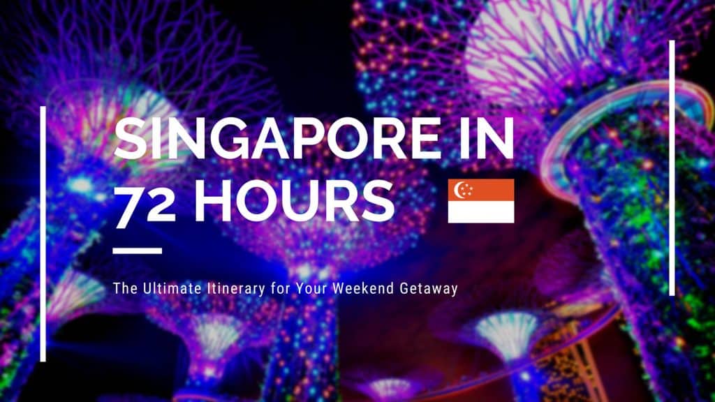 Singapore in 72 Hours: The Ultimate Itinerary for Your Weekend Getaway ...