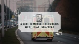 A Guide to Medical Emergencies While Traveling Abroad • Escape Monthly