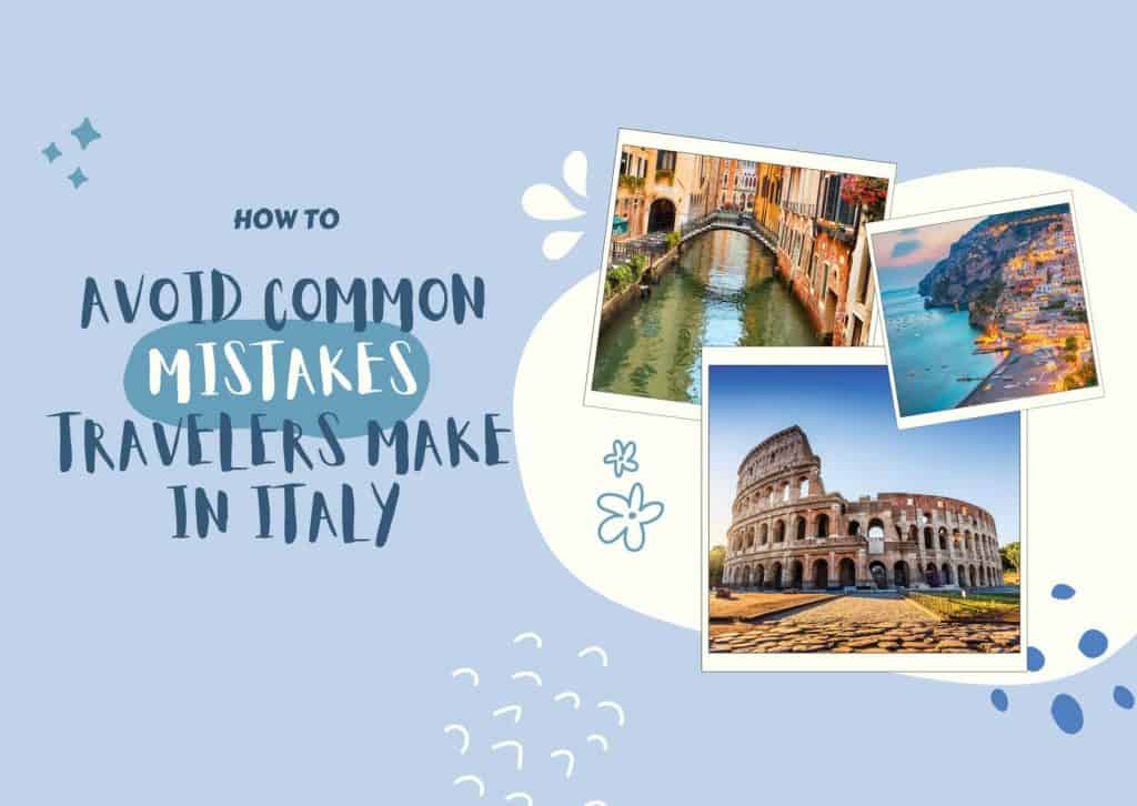 How to Avoid Common Mistakes Travelers Make in Italy • Escape Monthly