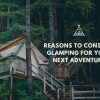 Reasons to Consider Glamping
