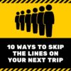 10 Ways to Skip the Lines on Your Next Trip 5