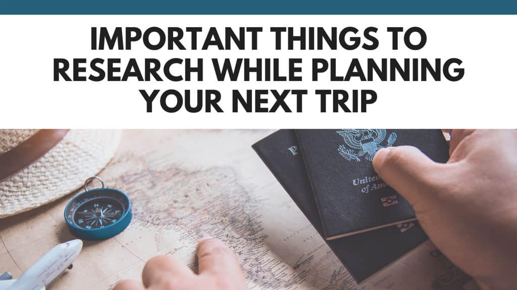 Important Things to Research While Planning Your Next Trip • Escape Monthly