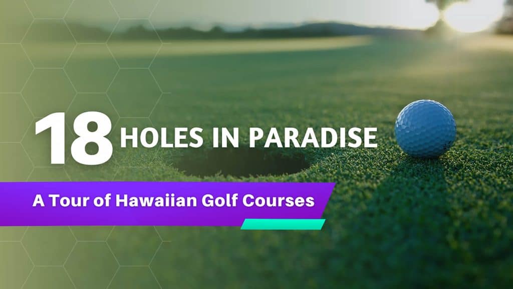 Polynesian First Course 18 Holes In Paradise - A Tour of Hawaiian Golf Courses • Escape Monthly